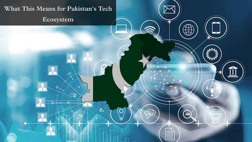 What This Means for Pakistan's Tech Ecosystem