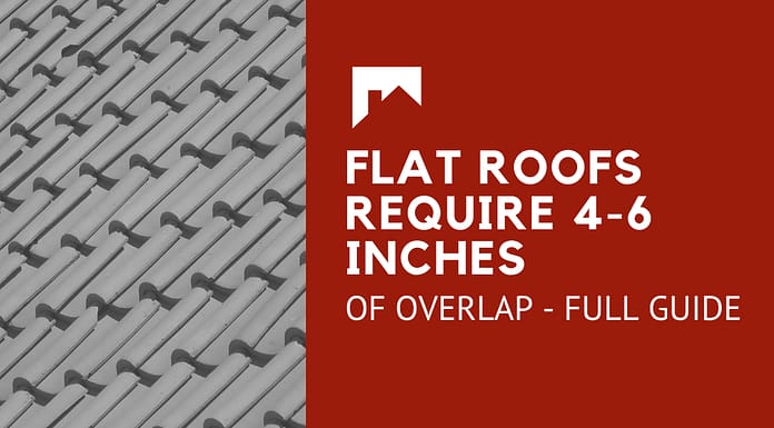 Flat Roofs|Require 4-6 Inches of Overlap – Full Guide Flat Roofs: Require 4-6 Inches of Overlap