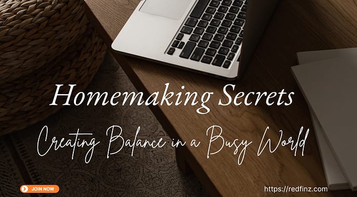Homemaking Secrets | Creating Balance in a Busy World Homemaking Secrets | Creating Balance in a Busy World